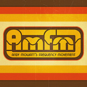 AMFM: Andy Mowatt’s Frequency Movement