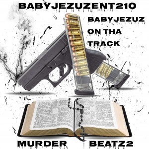 BabyJezuz on tha Track - Hip Hop Group / Hip Hop Artist in San Antonio, Texas