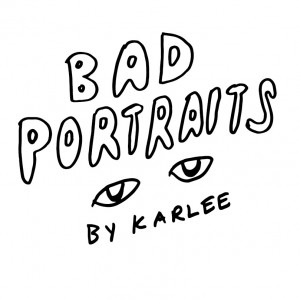 Bad Portraits by Karlee