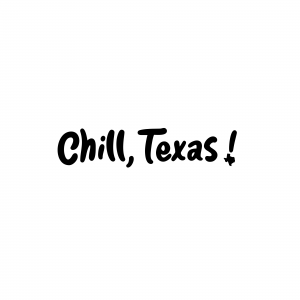 Chill, Texas!