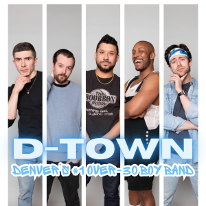 D-TOWN: Denver’s #1 Over-30 Boy Band - Cover Band in Aurora, Colorado