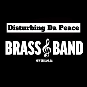 Disturbing Da Peace Brass Band - Brass Band in New Orleans, Louisiana