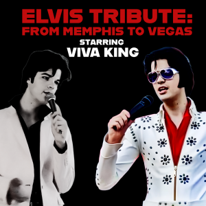 Elvis Tribute: From Memphis to Vegas Starring Viva King