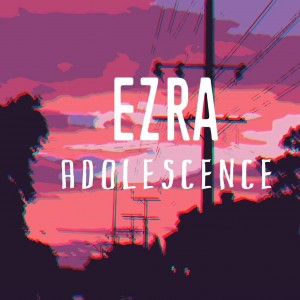 Ezra Adolescence