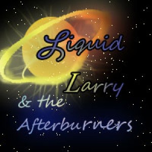 Liquid Larry & The Afterburners