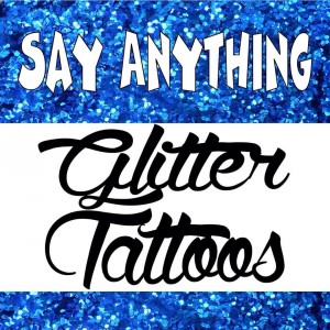 Say Anything Glitter Tattoos
