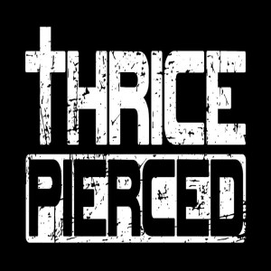 Thrice Pierced