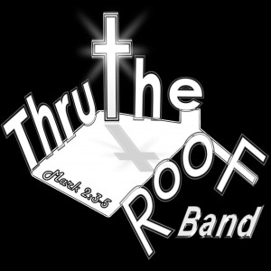 Thru The Roof Band