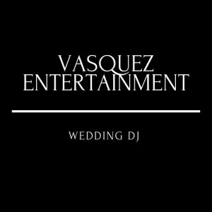 Vasquez Entertainment - Wedding DJ in Oxnard, California