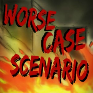 Worse Case Scenario